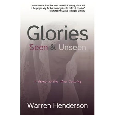 Glories Seen & Unseen: A Study of the Head Covering