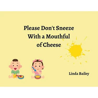 Please Don't Sneeze with a Mouthful of Cheese