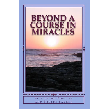 Beyond A Course in Miracles