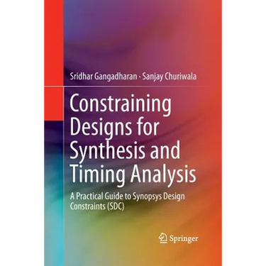 Constraining Designs for Synthesis and Timing Analysis: A Practical Guide to Synopsys Design Constraints (Sdc)