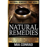 Natural Remedies - Mia Conrad: Ancient Primordial Cures, Treatments And Home Remedies To Protect Yourself And Provide Instant Relief From Everyday Co