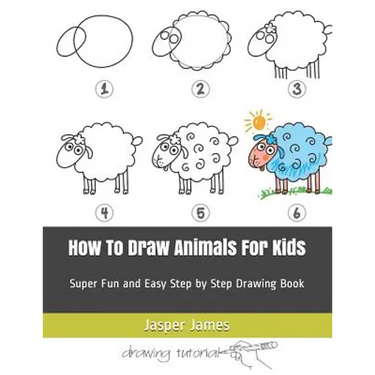 How To Draw Animals For Kids: Super Fun and Easy Step by Step Drawing Book