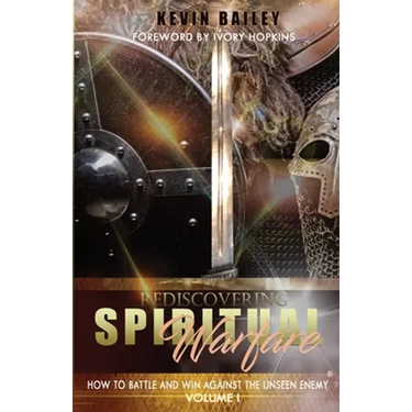 Rediscovering Spiritual Warfare: How to Battle and Win Against the Unseen Enemy