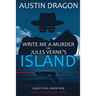 Write Me a Murder on Jules Verne's Island (Liquid Cool, Book 9): The Cyberpunk Detective Series