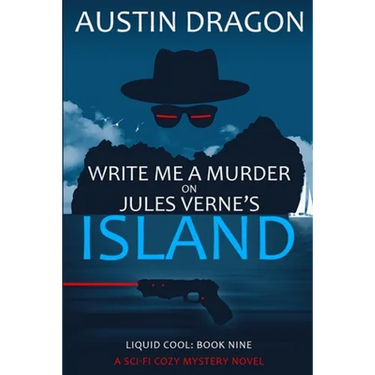 Write Me a Murder on Jules Verne's Island (Liquid Cool, Book 9): The Cyberpunk Detective Series