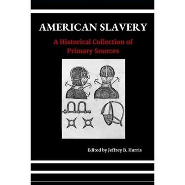 American Slavery: A Historical Collection of Primary Sources