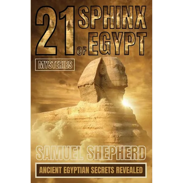21 Sphinx of Egypt Mysteries: Ancient Egyptian Secrets Revealed