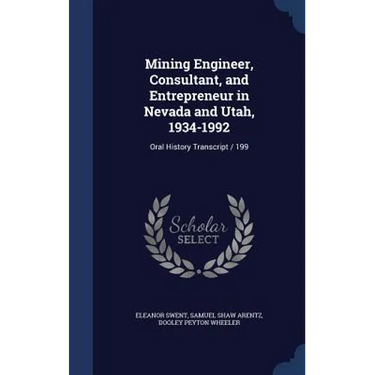 Mining Engineer, Consultant, and Entrepreneur in Nevada and Utah, 1934-1992: Oral History Transcript / 199