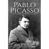 Pablo Picasso: A Life from Beginning to End
