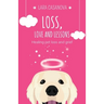 Loss, Love and Lessons: Healing pet loss and grief