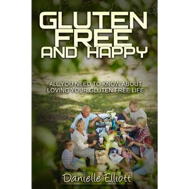 Gluten Free and Happy: All you need to know about loving your Gluten Free life