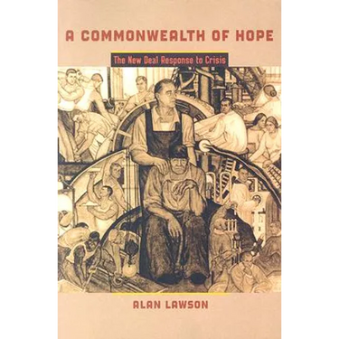 A Commonwealth of Hope: The New Deal Response to Crisis