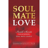 Soul Mate Love: Inside Secrets from an Authentic Soul Mate Couple
