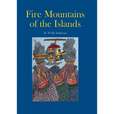 Fire Mountains of the Islands: A History of Volcanic Eruptions and Disaster Management in Papua New Guinea and the Solomon Islands