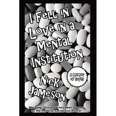 I Fell in Love in a Mental Institution: A Memoir of Sorts