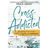 Cross Addicted: Breaking Free From Family Trauma and Addiction