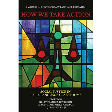 How We Take Action: Social Justice in Pk-16language Classrooms