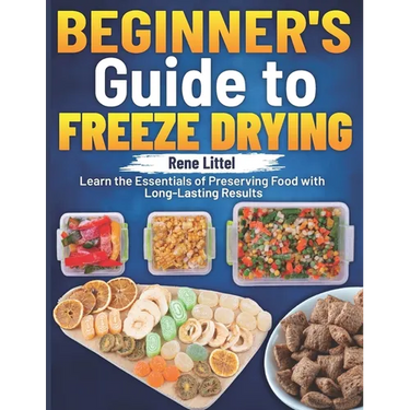 Beginner's Guide to Freeze Drying: Learn the Essentials of Preserving Food with Long-Lasting Results
