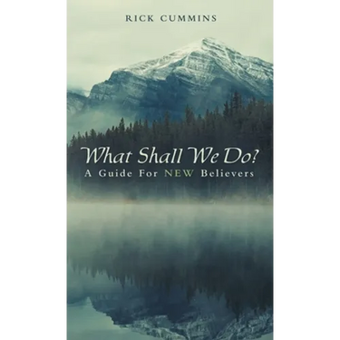 What Shall We Do?: A Guide for New Believers