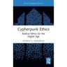 Cypherpunk Ethics: Radical Ethics for the Digital Age
