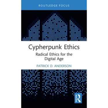 Cypherpunk Ethics: Radical Ethics for the Digital Age