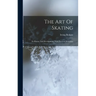 The Art Of Skating: Its History And Development, With Practical Directions
