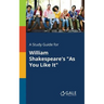A Study Guide for William Shakespeare's "As You Like It"