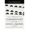 T. A. Pruett's Commentary on the Books of Moses: Genesis, Exodus, Leviticus, Numbers, Deuteronomy