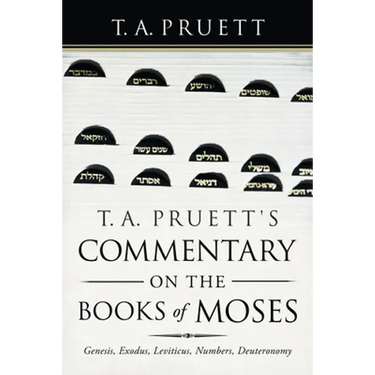 T. A. Pruett's Commentary on the Books of Moses: Genesis, Exodus, Leviticus, Numbers, Deuteronomy