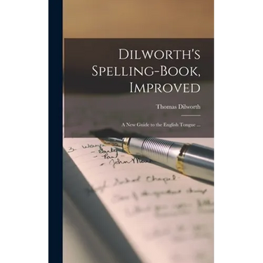 Dilworth's Spelling-book, Improved: a New Guide to the English Tongue ...