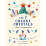 The 7 Chakra Crystals: A Guide to Find Your Balance and Peace