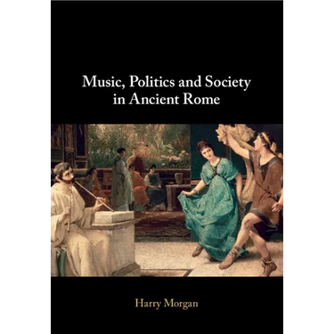 Music, Politics and Society in Ancient Rome