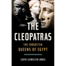 The Cleopatras: The Forgotten Queens of Egypt