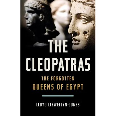 The Cleopatras: The Forgotten Queens of Egypt