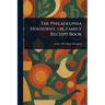 The Philadelphia Housewife; or, Family Receipt Book