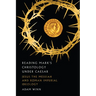 Reading Mark's Christology Under Caesar: Jesus the Messiah and Roman Imperial Ideology