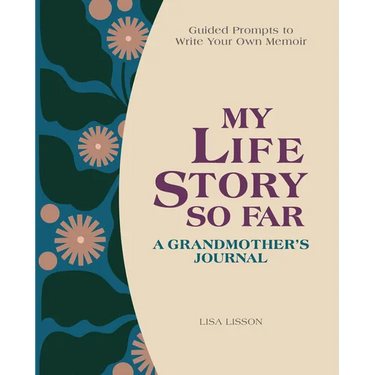 My Life Story So Far: A Grandmother's Journal: Guided Prompts to Write Your Own Memoir