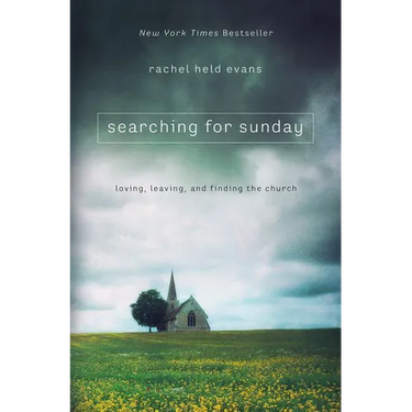 Searching for Sunday: Loving, Leaving, and Finding the Church