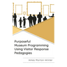 Purposeful Museum Programming Using Visitor Response Pedagogies