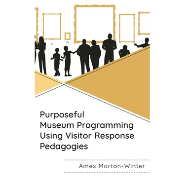 Purposeful Museum Programming Using Visitor Response Pedagogies