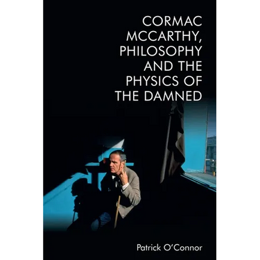 Cormac McCarthy, Philosophy and the Physics of the Damned