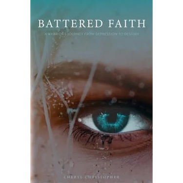 Battered Faith: A Warrior's Journey From Depression to Destiny