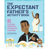The Expectant Father's Activity Book: 85 Fun Games and Puzzles to Prepare for Fatherhood
