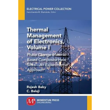 Thermal Management of Electronics, Volume I: Phase Change Material-Based Composite Heat Sinks-An Experimental Approach