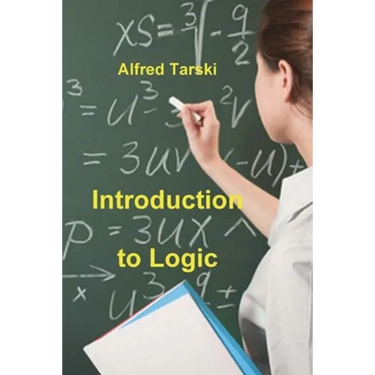 Introduction to Logic: and to the Methodology of Deductive Sciences