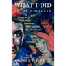What I Did In My Holidays: - essays on black magic, Satanism, devil worship and other niceties