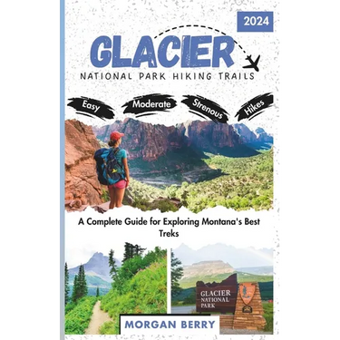 Glacier National Park Hiking Trails: A Complete Guide for Exploring Montana's Best Treks