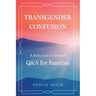 Transgender Confusion: A Biblical Based Q& A For Families