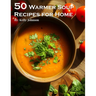 50 Warmer Soup Recipes for Home