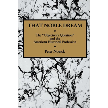 That Noble Dream: The 'Objectivity Question' and the American Historical Profession